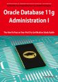 Oracle Database 11g - Administration I Exam Preparation Course in a Book for Passing the 1Z0-052 Oracle Database 11g - Administration I Exam - The How To Pass on Your First Try Certification Study Gui