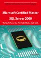 Microsoft Certified Master: SQL Server 2008 Exam Preparation Course in a Book for Passing the Microsoft Certified Master: SQL Server 2008 Exam - The How To Pass on Your First Try Certification Study G