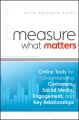 Measure What Matters. Online Tools For Understanding Customers, Social Media, Engagement, and Key Relationships