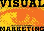 Visual Marketing. 99 Proven Ways for Small Businesses to Market with Images and Design