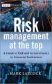 Risk Management At The Top. A Guide to Risk and its Governance in Financial Institutions