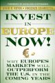 Invest in Europe Now!. Why Europe's Markets Will Outperform the US in the Coming Years