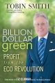 Billion Dollar Green. Profit from the Eco Revolution