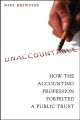 Unaccountable. How the Accounting Profession Forfeited a Public Trust