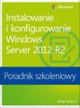 Instalowanie i konfigurowanie Windows Server 2012 R2 Poradnik szkoleniowy