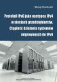 Protokol IPv6 jako nastepca IPv4 w sieciach przedsiebiorstw. Ciaglosc dzialania systemow migrowanych do IPv6