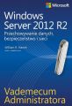 Vademecum administratora Windows Server 2012 R2 Przechowywanie danych, bezpieczenstwo i sieci