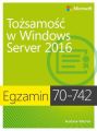 Egzamin 70-742: Tozsamosc w Windows Server 2016