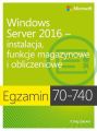 Egzamin 70-740: Windows Server 2016 - Instalacja, funkcje magazynowe i obliczeniowe