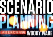 Scenario Planning. A Field Guide to the Future