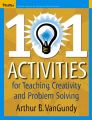 101 Activities for Teaching Creativity and Problem Solving