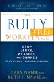 The Bully-Free Workplace. Stop Jerks, Weasels, and Snakes From Killing Your Organization