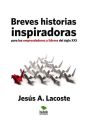 Breves historias inspiradoras para los emprendedores y lideres del Siglo XXI