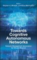 Towards Cognitive Autonomous Networks