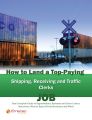 How to Land a Top-Paying Shipping Receiving and Traffic Clerks Job: Your Complete Guide to Opportunities, Resumes and Cover Letters, Interviews, Salaries, Promotions, What to Expect From Recruiters an