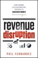 Revenue Disruption. Game-Changing Sales and Marketing Strategies to Accelerate Growth