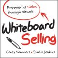 Whiteboard Selling. Empowering Sales Through Visuals