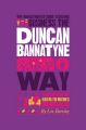 The Unauthorized Guide To Doing Business the Duncan Bannatyne Way. 10 Secrets of the Rags to Riches Dragon