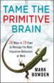 Tame the Primitive Brain. 28 Ways in 28 Days to Manage the Most Impulsive Behaviors at Work