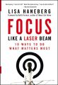 Focus Like a Laser Beam. 10 Ways to Do What Matters Most