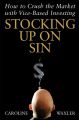 Stocking Up on Sin. How to Crush the Market with Vice-Based Investing