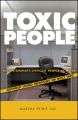 Toxic People. Decontaminate Difficult People at Work Without Using Weapons Or Duct Tape