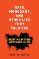 Race, Monogamy, and Other Lies They Told You