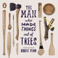 Man Who Made Things Out of Trees