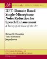 DFT-Domain Based Single-Microphone Noise Reduction for Speech Enhancement