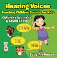 Hearing Voices - Teaching Children Sounds for Kids - Children's Acoustics & Sound Books