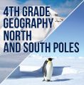 4th Grade Geography: North and South Poles