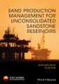 Sand Production Management for Unconsolidated Sandstone Reservoirs