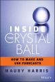 Inside the Crystal Ball. How to Make and Use Forecasts