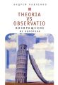 Theoria vs observatio:   