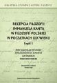 Recepcja filozofii Immanuela Kanta w filozofii polskiej w poczatkach XIX wieku. Czesc 1: Jozef Wladyslaw Bychowiec, Anna z Zamoyskich Sapiezyna, Jan Sniadecki, Franciszek Wigura