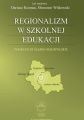 Regionalizm w szkolnej edukacji. Pogranicze slasko-malopolskie (Gorny Slask, Zaglebie Dabrowskie, ziemia olkuska)