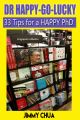 DR Happy-Go-Lucky - 33 Happy Tips for a PhD