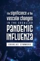 The Significance of the Vascular Changes in the Socalled Pandemic Influenza