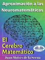 Aproximacion A Las Neuromatematicas: El Cerebro Matematico