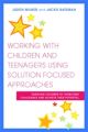 Working with Children and Teenagers Using Solution Focused Approaches