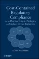 Cost-Contained Regulatory Compliance. For the Pharmaceutical, Biologics, and Medical Device Industries