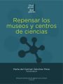 Repensar los museos y centros de ciencias