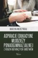 Aspiracje edukacyjne mlodziezy ponadgimnazjalnej z rodzin dotknietych ubostwem