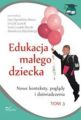 Edukacja malego dziecka, t.3. Nowe konteksty, poglady i doswiadczenia