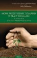 Nowe przestrzenie dzialania w pracy socjalnej w wymiarze etyczno-prakseologicznym