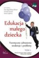 Edukacja malego dziecka, t. 1. Teoretyczne odniesienia, tendencje i problemy