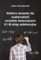 Kultura uczenia sie matematyki uczniow konczacych II i II etap edukacyjny