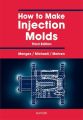 How to Make Injection Molds 3E