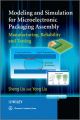 Modeling and Simulation for Microelectronic Packaging Assembly. Manufacturing, Reliability and Testing