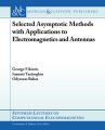 Selected Asymptotic Methods with Applications to Electromagnetics and Antennas